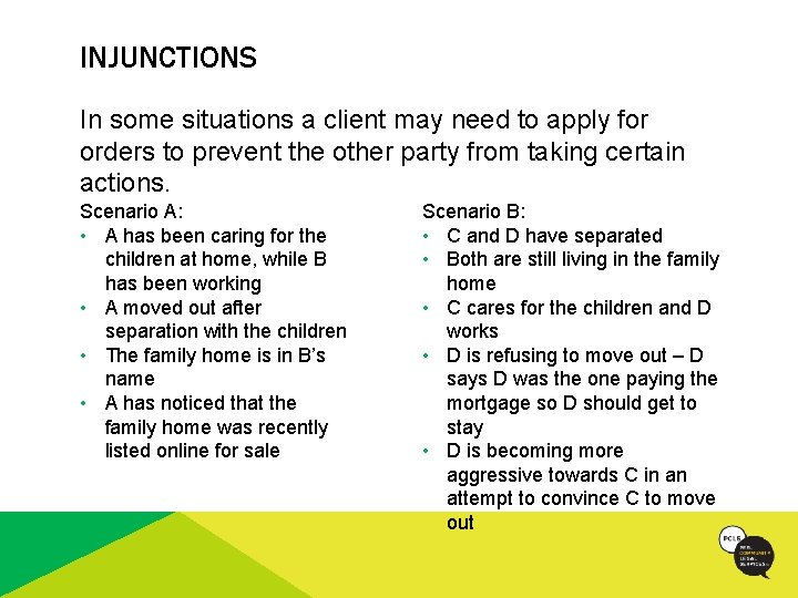 INJUNCTIONS In some situations a client may need to apply for orders to prevent