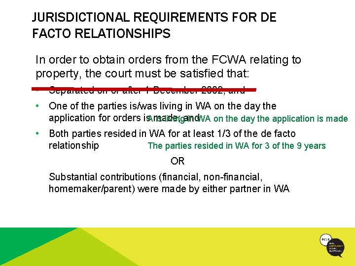 JURISDICTIONAL REQUIREMENTS FOR DE FACTO RELATIONSHIPS In order to obtain orders from the FCWA
