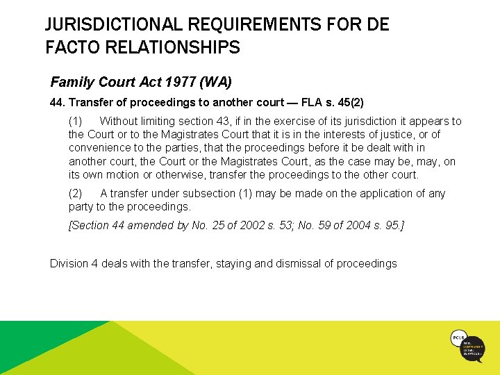 JURISDICTIONAL REQUIREMENTS FOR DE FACTO RELATIONSHIPS Family Court Act 1977 (WA) 44. Transfer of
