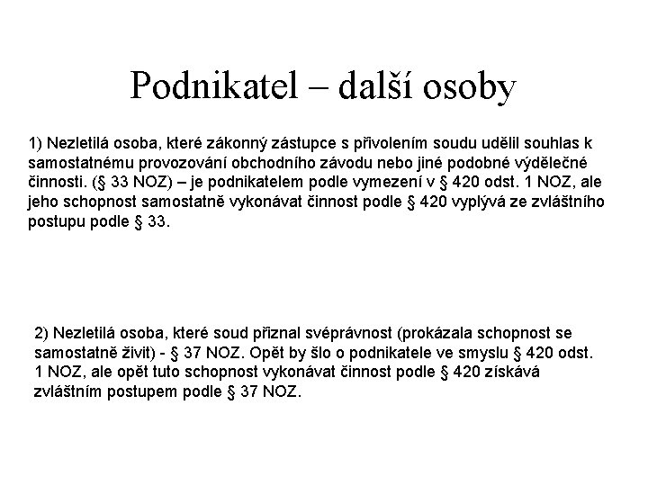 Podnikatel – další osoby 1) Nezletilá osoba, které zákonný zástupce s přivolením soudu udělil