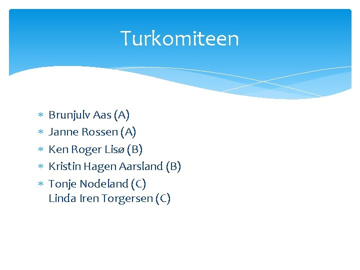 Turkomiteen Brunjulv Aas (A) Janne Rossen (A) Ken Roger Lisø (B) Kristin Hagen Aarsland