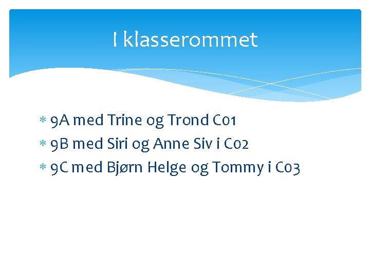 I klasserommet 9 A med Trine og Trond C 01 9 B med Siri