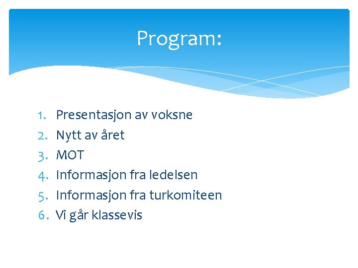 Program: 1. 2. 3. 4. 5. 6. Presentasjon av voksne Nytt av året MOT