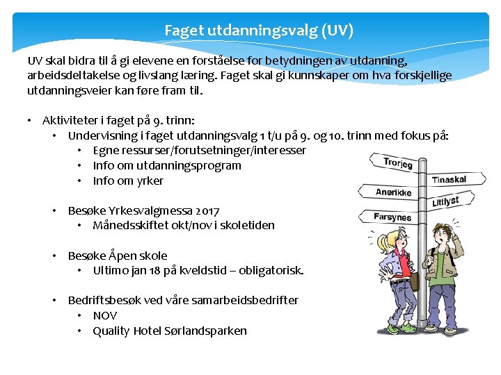 Faget utdanningsvalg (UV) UV skal bidra til å gi elevene en forståelse for betydningen