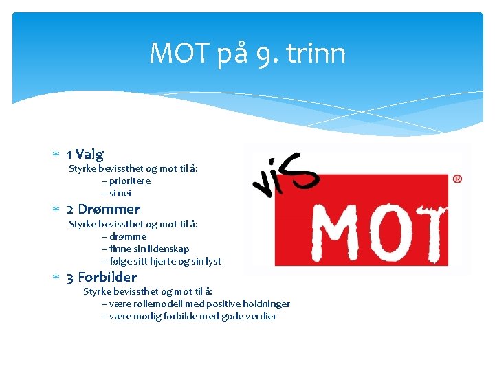 MOT på 9. trinn 1 Valg Styrke bevissthet og mot til å: – prioritere