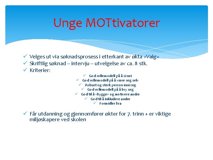 Unge MOTtivatorer ü Velges ut via søknadsprosess i etterkant av økta «Valg» ü Skriftlig