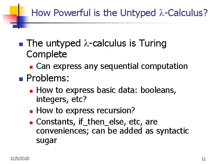 How Powerful is the Untyped -Calculus? n The untyped -calculus is Turing Complete n