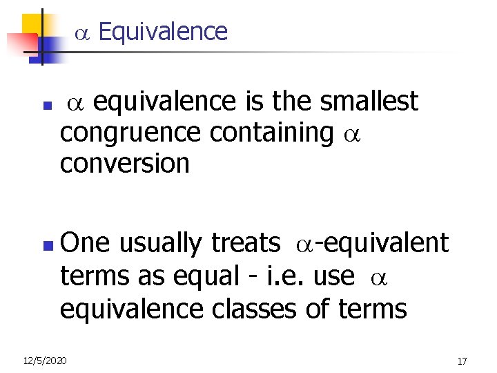  Equivalence n n equivalence is the smallest congruence containing conversion One usually treats