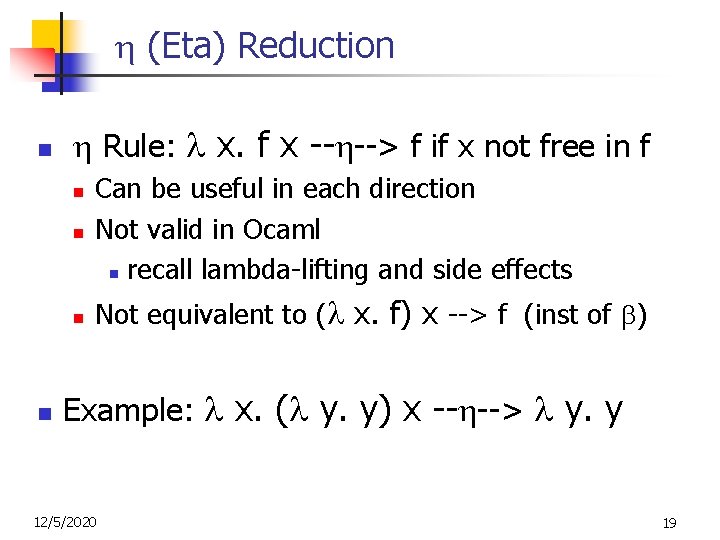  (Eta) Reduction n Rule: x. f x -- --> f if x not