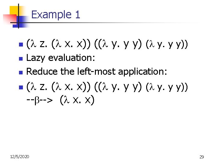 Example 1 n n ( z. ( x. x)) (( y. y y)) Lazy