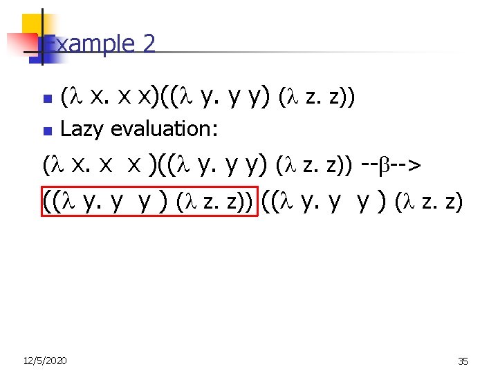 Example 2 n n ( x. x x)(( y. y y) ( z. z))