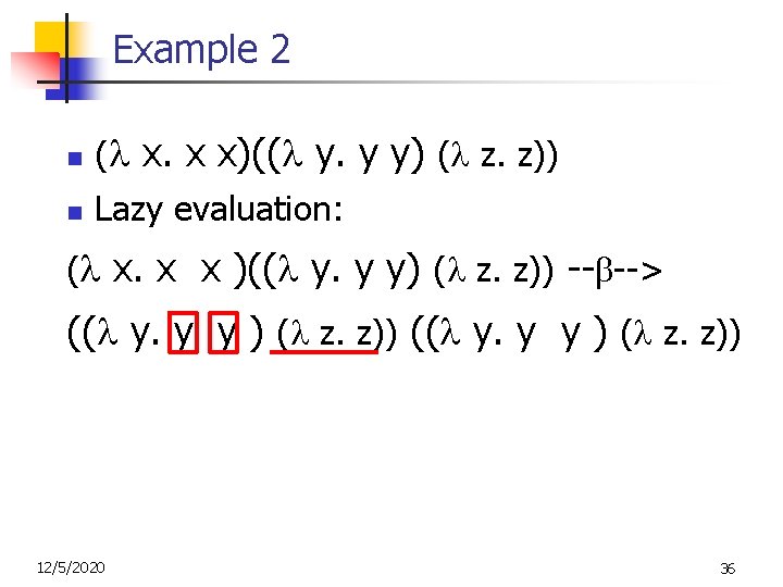 Example 2 n ( x. x x)(( y. y y) ( z. z)) n