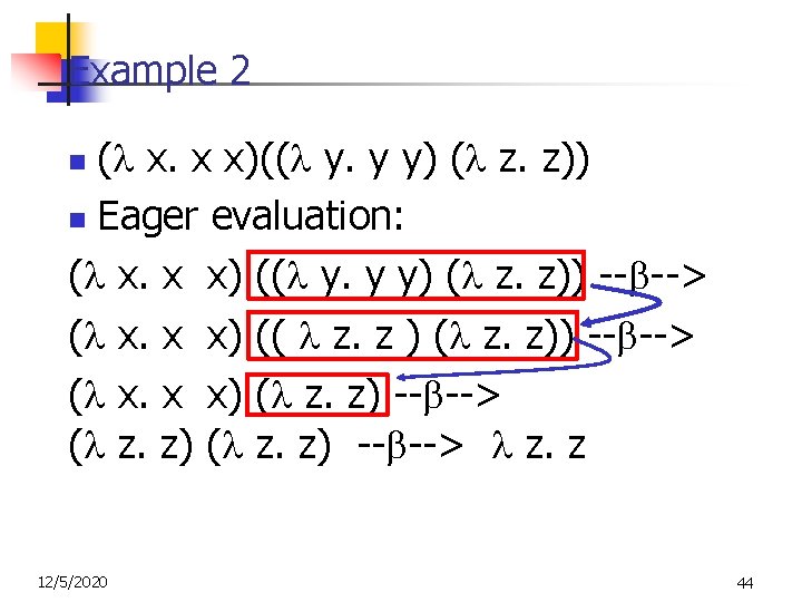 Example 2 ( x. x x)(( y. y y) ( z. z)) n Eager