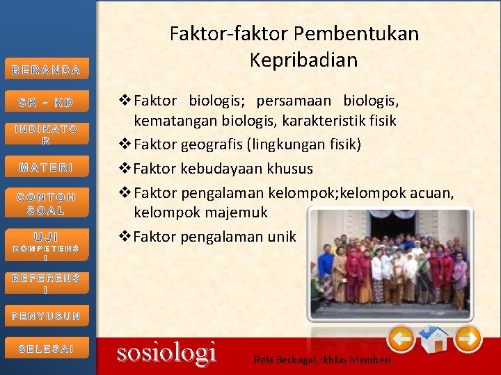 Faktor-faktor Pembentukan Kepribadian v Faktor biologis; persamaan biologis, kematangan biologis, karakteristik fisik v Faktor