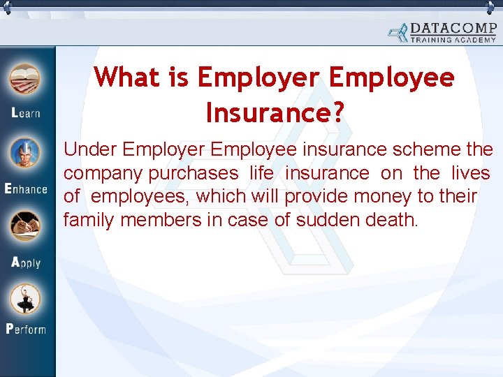 What is Employer Employee Insurance? Under Employee insurance scheme the company purchases life insurance