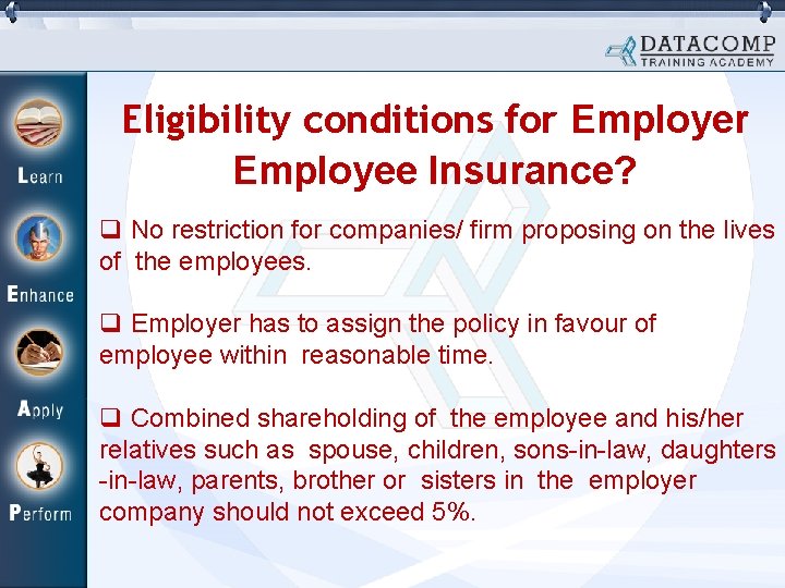Eligibility conditions for Employee Insurance? q No restriction for companies/ firm proposing on the