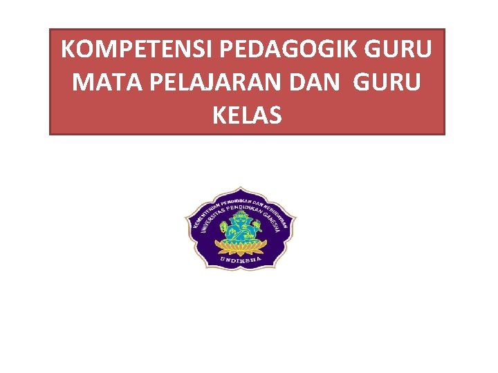 KOMPETENSI PEDAGOGIK GURU MATA PELAJARAN DAN GURU KELAS 