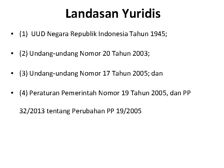 Landasan Yuridis • (1) UUD Negara Republik Indonesia Tahun 1945; • (2) Undang-undang Nomor