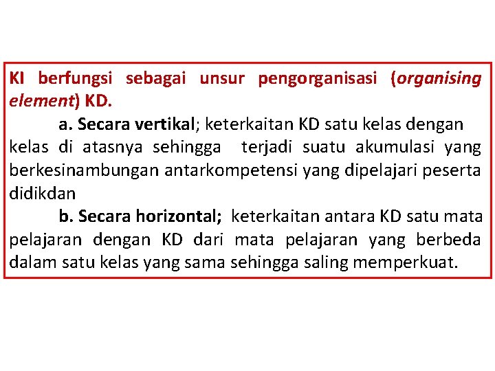 KI berfungsi sebagai unsur pengorganisasi (organising element) KD. a. Secara vertikal; keterkaitan KD satu