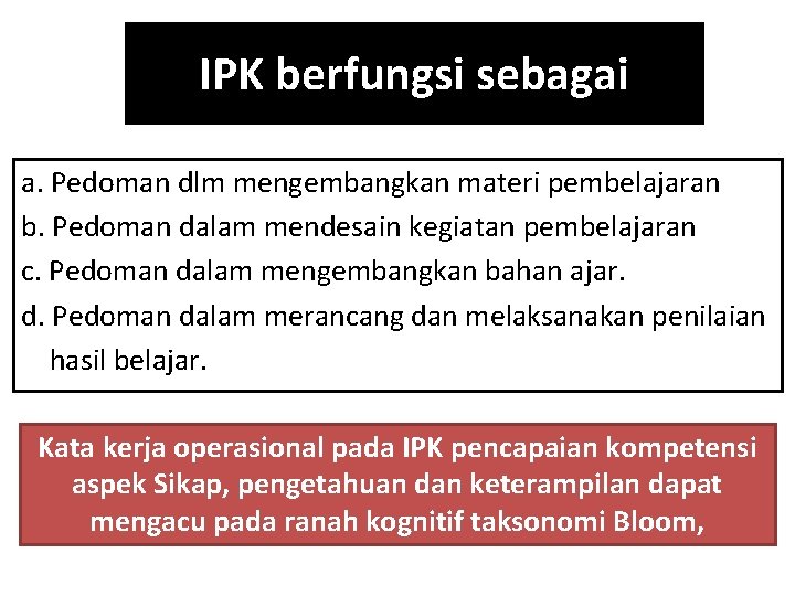 IPK berfungsi sebagai a. Pedoman dlm mengembangkan materi pembelajaran b. Pedoman dalam mendesain kegiatan