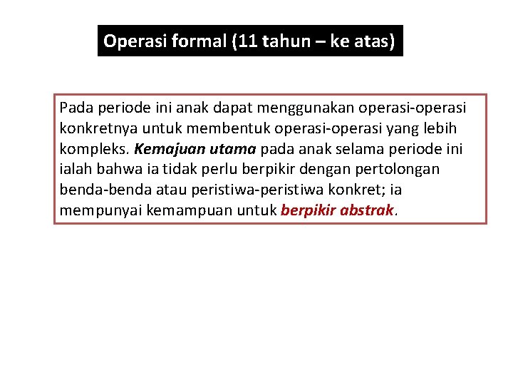 Operasi formal (11 tahun – ke atas) Pada periode ini anak dapat menggunakan operasi-operasi
