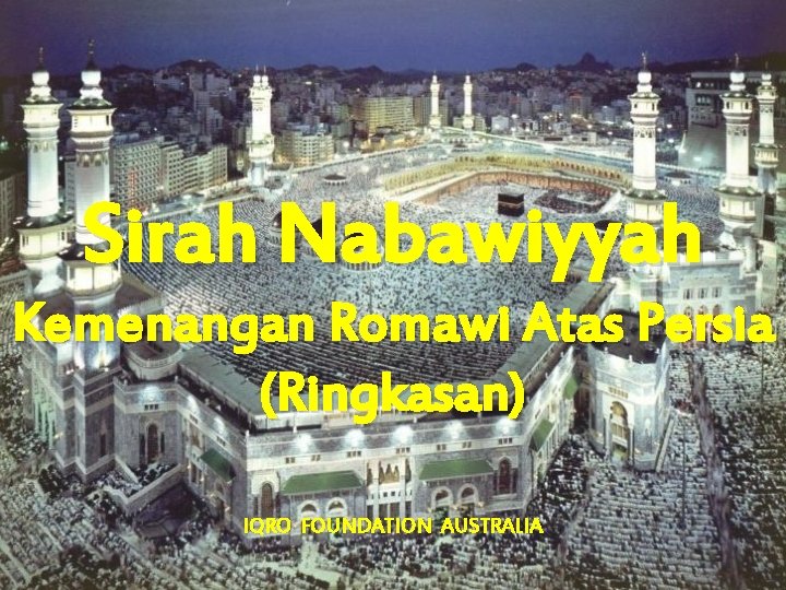 Sirah Nabawiyyah Kemenangan Romawi Atas Persia (Ringkasan) IQRO FOUNDATION AUSTRALIA 