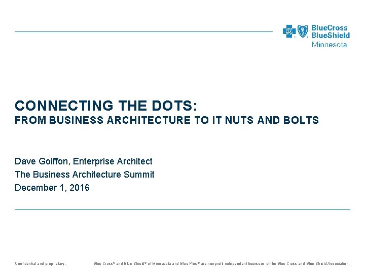 CONNECTING THE DOTS: FROM BUSINESS ARCHITECTURE TO IT NUTS AND BOLTS Dave Goiffon, Enterprise