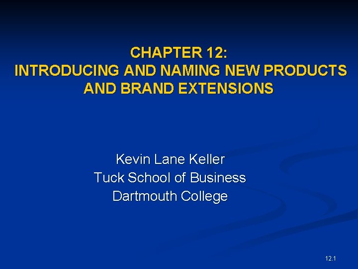 CHAPTER 12: INTRODUCING AND NAMING NEW PRODUCTS AND BRAND EXTENSIONS Kevin Lane Keller Tuck