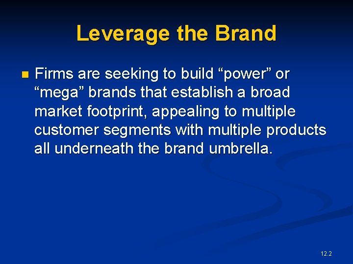 Leverage the Brand n Firms are seeking to build “power” or “mega” brands that