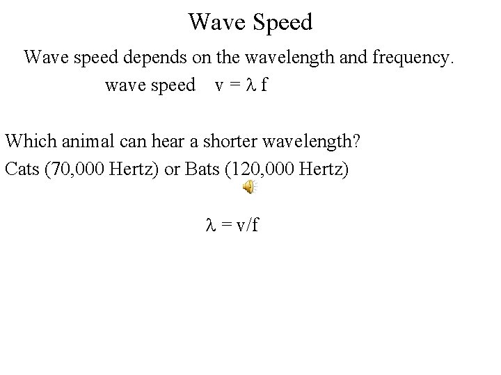 Wave Speed Wave speed depends on the wavelength and frequency. wave speed v =