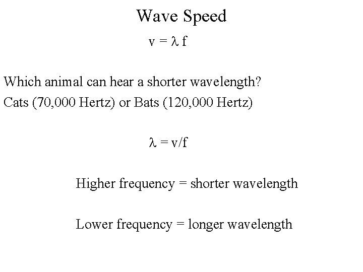 Wave Speed v=lf Which animal can hear a shorter wavelength? Cats (70, 000 Hertz)