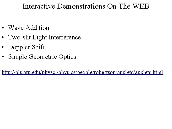 Interactive Demonstrations On The WEB • • Wave Addition Two-slit Light Interference Doppler Shift