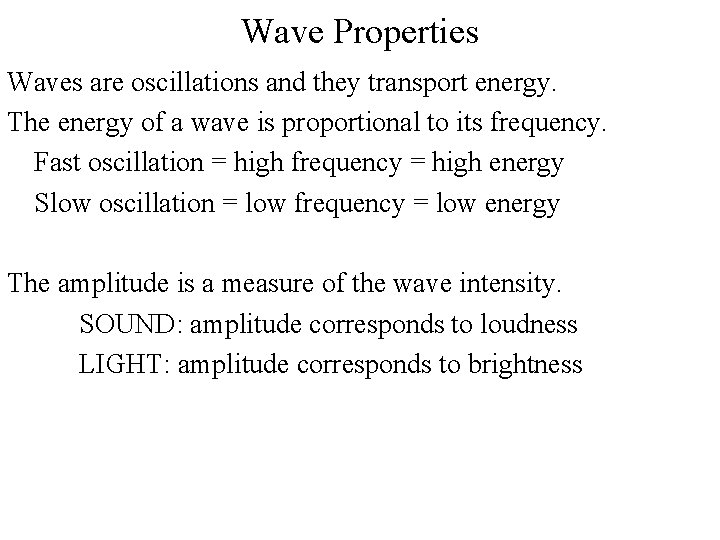 Wave Properties Waves are oscillations and they transport energy. The energy of a wave
