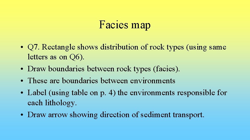 Facies map • Q 7. Rectangle shows distribution of rock types (using same letters