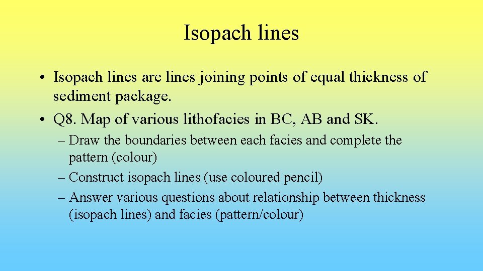 Isopach lines • Isopach lines are lines joining points of equal thickness of sediment