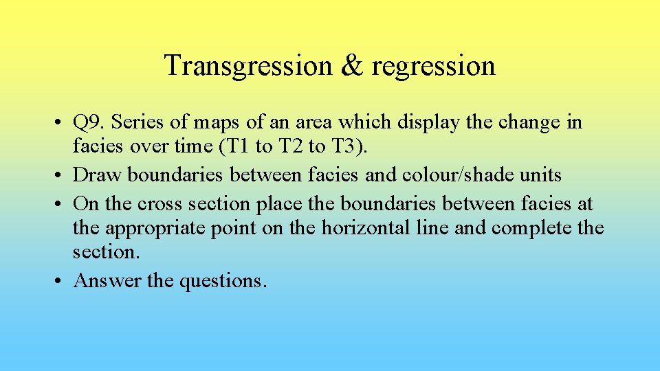 Transgression & regression • Q 9. Series of maps of an area which display