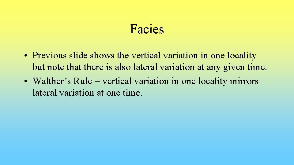 Facies • Previous slide shows the vertical variation in one locality but note that