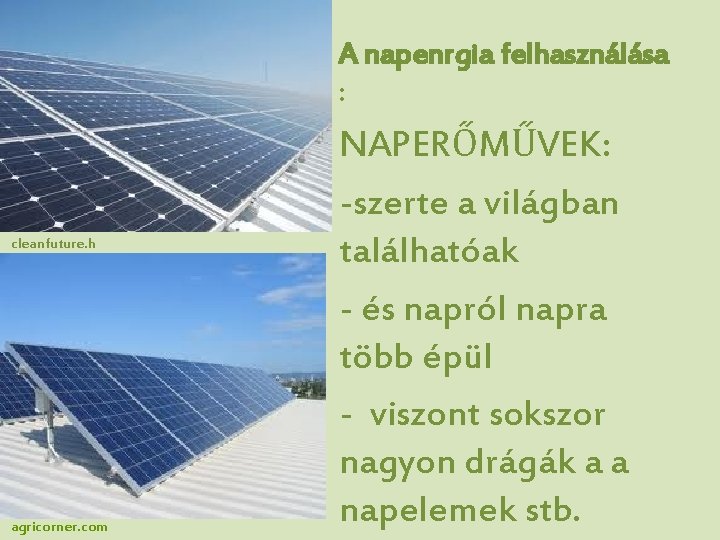 A napenrgia felhasználása : cleanfuture. h u agricorner. com NAPERŐMŰVEK: -szerte a világban találhatóak