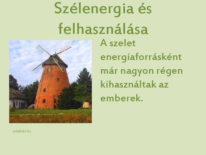 Szélenergia és felhasználása A szelet energiaforrásként már nagyon régen kihasználtak az emberek. indafoto. hu