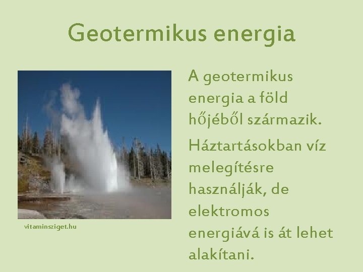Geotermikus energia vitaminsziget. hu A geotermikus energia a föld hőjéből származik. Háztartásokban víz melegítésre
