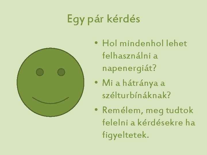 Egy pár kérdés • Hol mindenhol lehet felhasználni a napenergiát? • Mi a hátránya