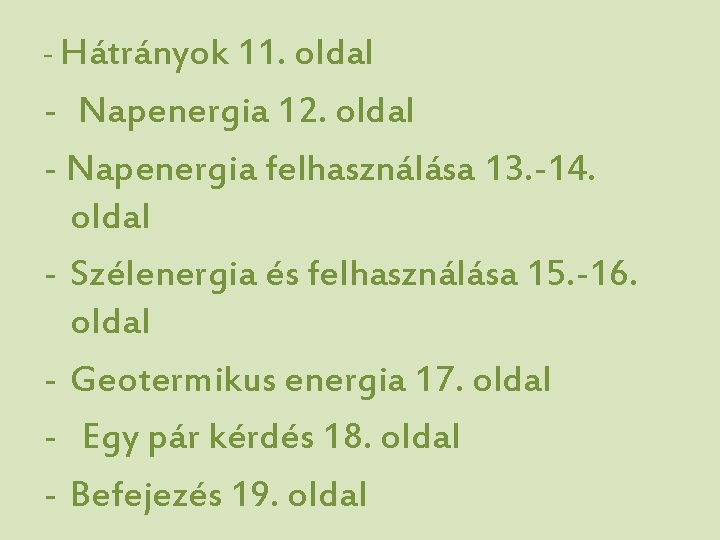 - Hátrányok 11. oldal - Napenergia 12. oldal - Napenergia felhasználása 13. -14. oldal