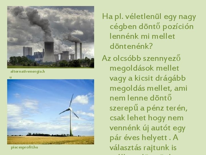 alternativenergia. h u piacesprofit. hu Ha pl. véletlenül egy nagy cégben döntő pozíción lennénk