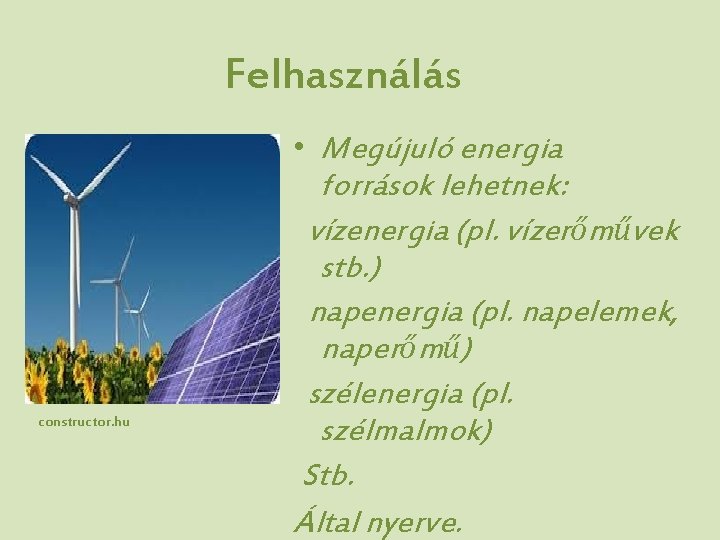 Felhasználás constructor. hu • Megújuló energia források lehetnek: vízenergia (pl. vízerőművek stb. ) napenergia