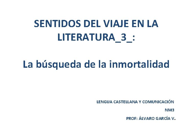SENTIDOS DEL VIAJE EN LA LITERATURA_3_: La búsqueda de la inmortalidad LENGUA CASTELLANA Y SENTIDOS DEL VIAJE EN LA LITERATURA_3_: La búsqueda de la inmortalidad LENGUA CASTELLANA Y