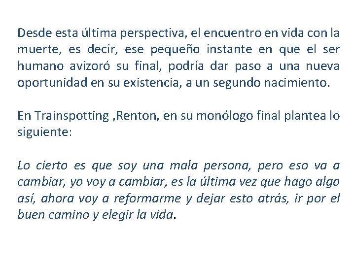 Desde esta última perspectiva, el encuentro en vida con la muerte, es decir, ese