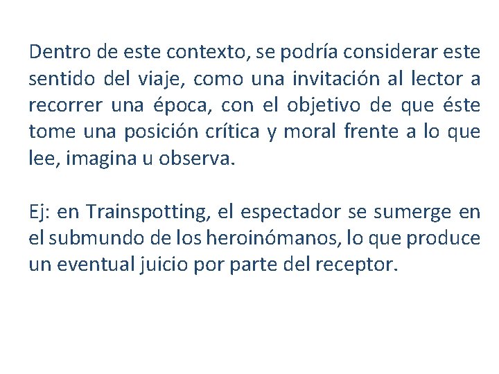 Dentro de este contexto, se podría considerar este sentido del viaje, como una invitación