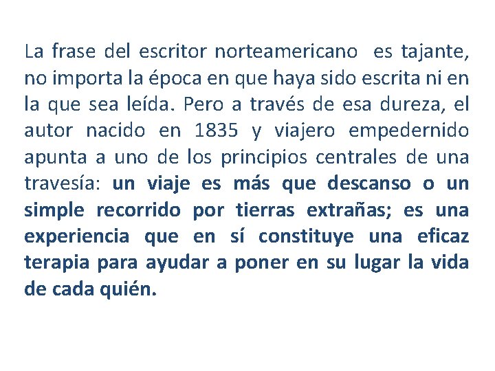 La frase del escritor norteamericano es tajante, no importa la época en que haya La frase del escritor norteamericano es tajante, no importa la época en que haya