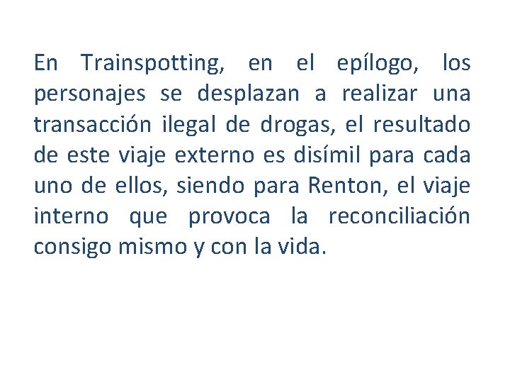 En Trainspotting, en el epílogo, los personajes se desplazan a realizar una transacción ilegal