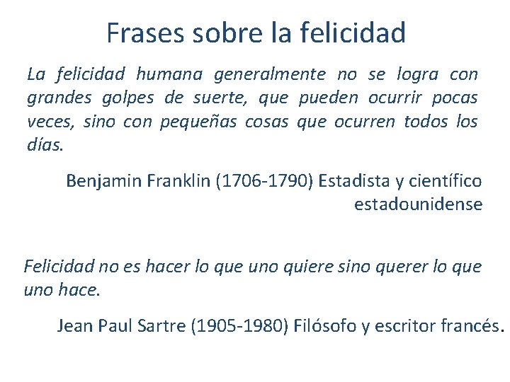 Frases sobre la felicidad La felicidad humana generalmente no se logra con grandes golpes